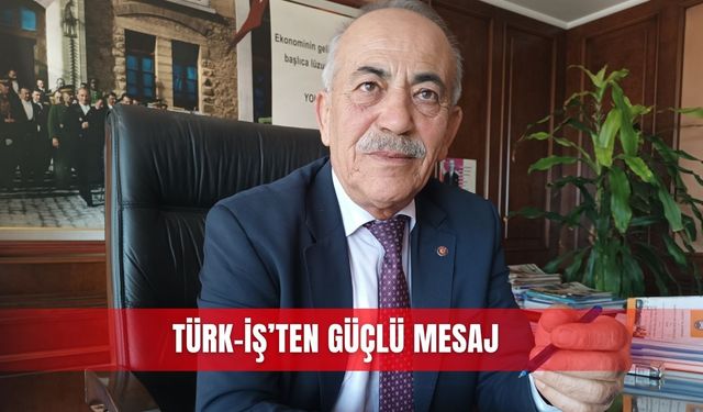 Türk-İş’ten güçlü mesaj