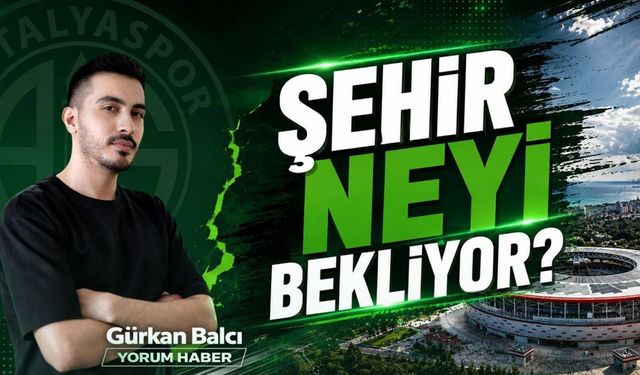 ŞEHİR NEYİ BEKLİYOR?