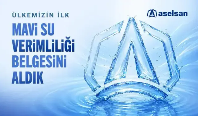 ASELSAN: Türkiye’nin ilk Mavi Su Verimliliği Belgesi’ni aldık