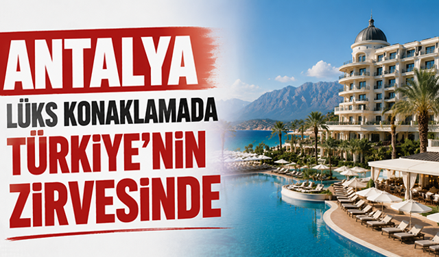 Antalya lüks konaklamada Türkiye’nin zirvesinde