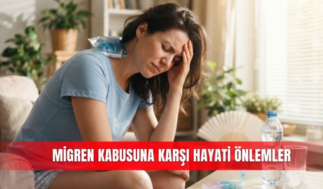 Migren kabusuna karşı hayati önlemler