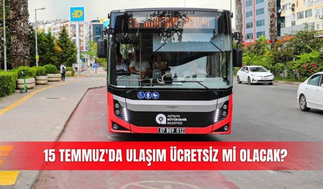 15 Temmuz'da ulaşım ücretsiz mi olacak?