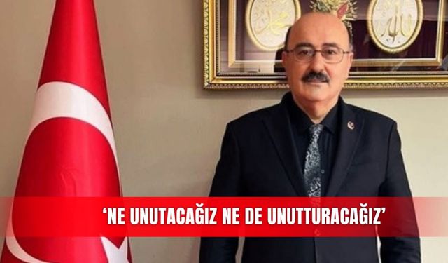 ‘Ne unutacağız ne de unutturacağız’