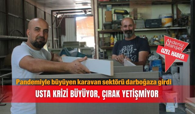 Pandemiyle büyüyen karavan sektörü darboğaza girdi: Usta krizi büyüyor, çırak yetişmiyor