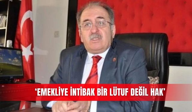 ‘Emekliye intibak bir lütuf değil hak’