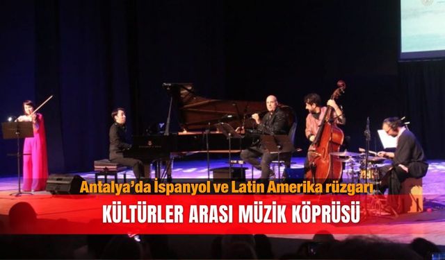 Antalya’da İspanyol ve Latin Amerika rüzgarı: Kültürler arası müzik köprüsü