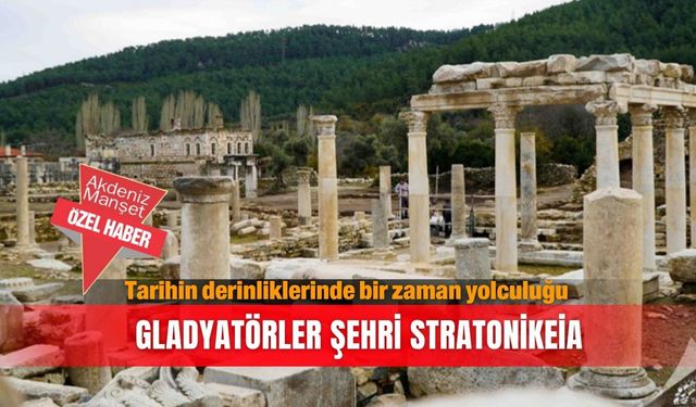 Tarihin derinliklerinde bir zaman yolculuğu: Gladyatörler şehri Stratonikeia