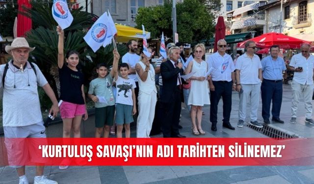 ‘Kurtuluş Savaşı’nın adı tarihten silinemez’