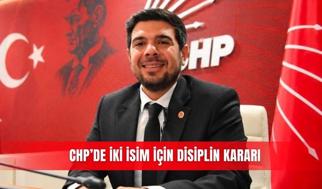 CHP’de iki isim için disiplin kararı
