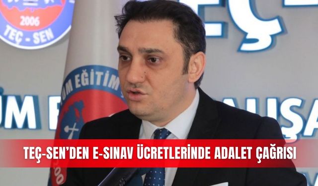 TEÇ-SEN’den e-sınav  ücretlerinde adalet çağrısı