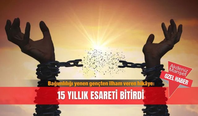 Bağımlılığı yenen gençten ilham veren hikâye: 15 yıllık esareti bitirdi!