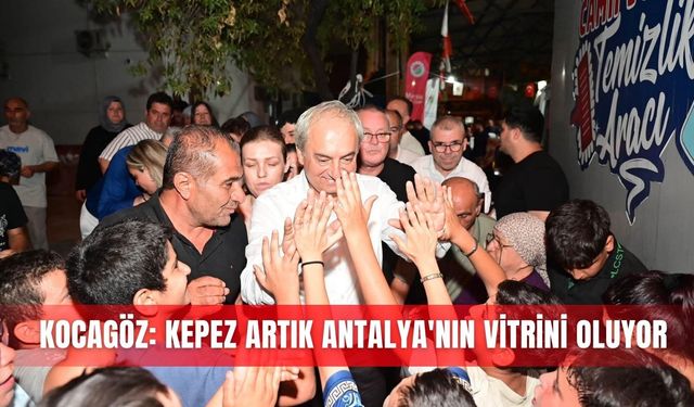 Kocagöz: Kepez artık Antalya'nın vitrini oluyor