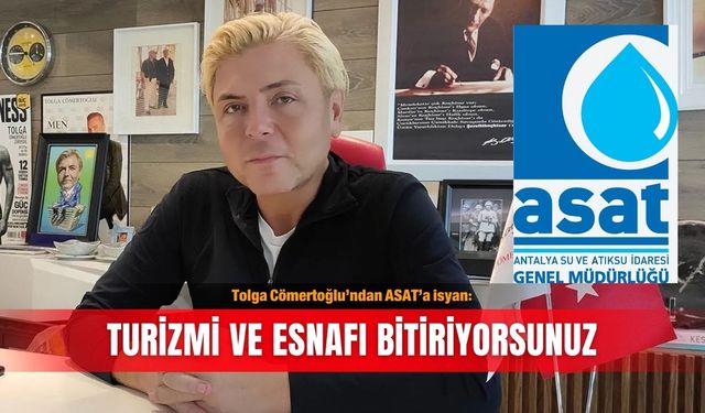 Tolga Cömertoğlu’ndan ASAT’a isyan: Turizmi ve esnafı bitiriyorsunuz