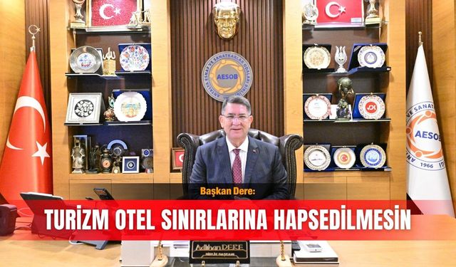 Başkan Dere: Turizm otel sınırlarına hapsedilmesin