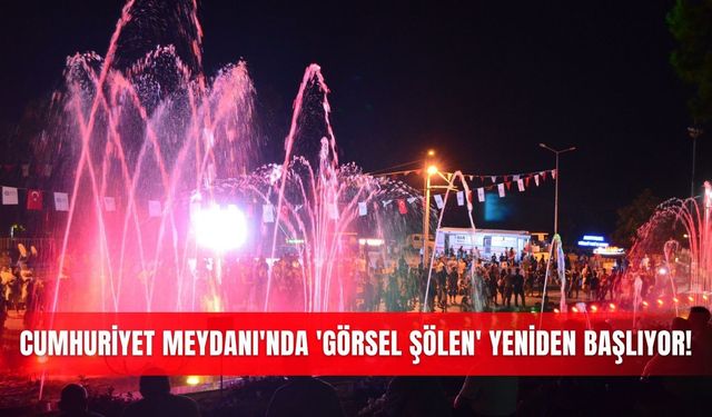 Cumhuriyet Meydanı'nda 'görsel şölen' yeniden başlıyor!