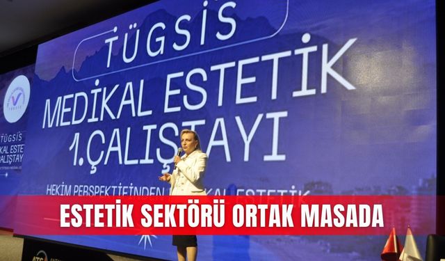 Estetik sektörü ortak masada