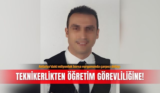 Antalya’daki milyonluk borsa vurgununda çarpıcı detay: Teknikerlikten öğretim görevliliğine!
