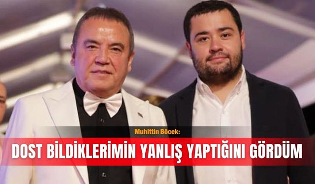Muhittin Böcek: Dost bildiklerimin yanlış yaptığını gördüm