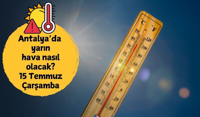 Antalya'da yarın sıcaklık 39 dereceye ulaşacak! 15 Temmuz Çarşamba Antalya hava durumu