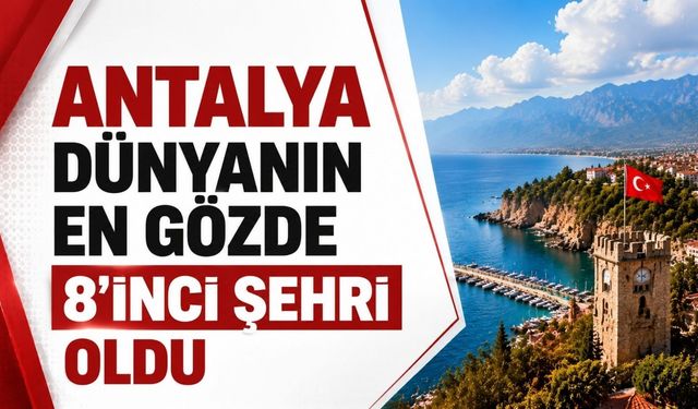 Antalya dünyanın en gözde: 8'inci şehri oldu