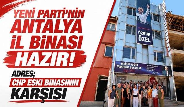 Yeni Parti’nin Antalya il binası hazır! Adres; CHP eski binasının karşısı