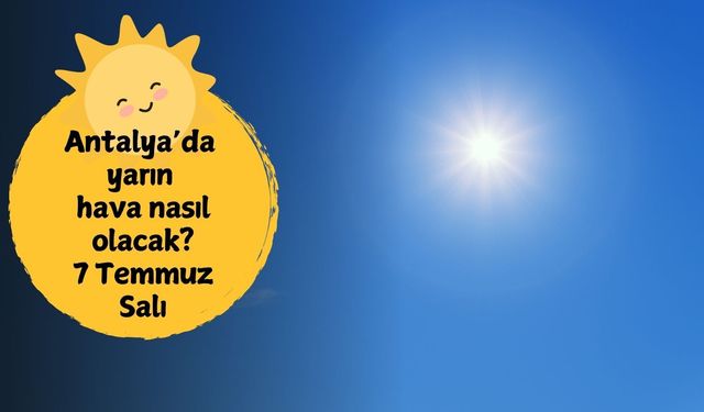 7 Temmuz Salı Antalya hava durumu: İlçelerde sağanak alarmı