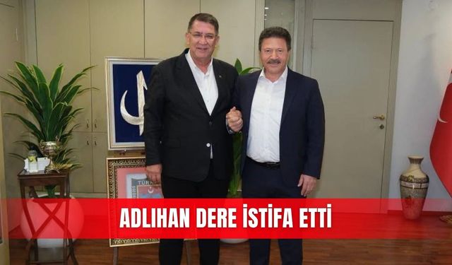 Adlıhan Dere istifa etti