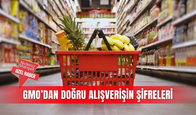GMO’dan doğru alışverişin şifreleri