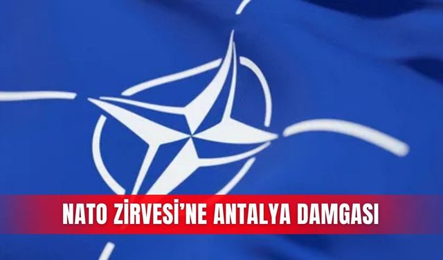 NATO Zirvesi’ne Antalya damgası