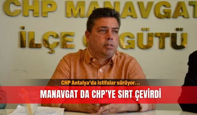 CHP Antalya’da istifalar sürüyor... Manavgat da CHP’ye sırt çevirdi!