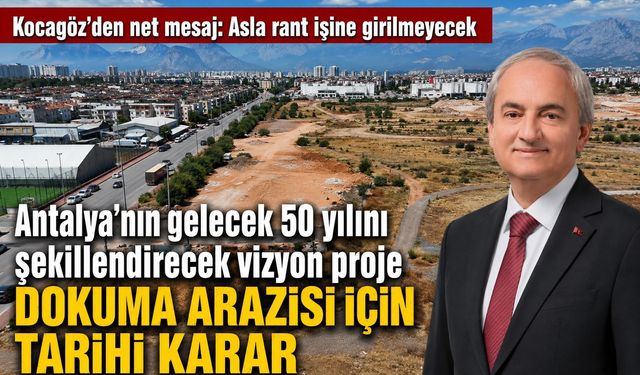 Kocagöz’den net mesaj: Asla rant işine girilmeyecek... Dokuma arazisi  için tarihi karar!