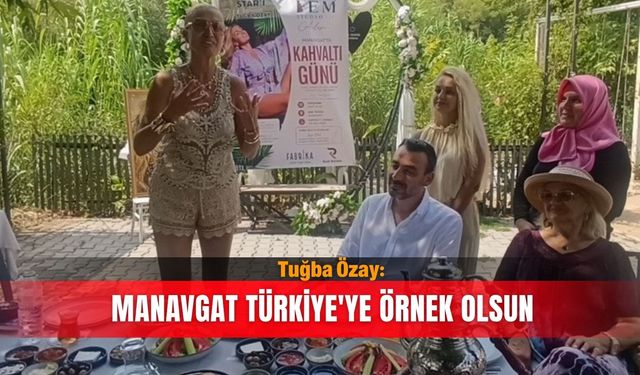 Tuğba Özay: Manavgat Türkiye'ye örnek olsun