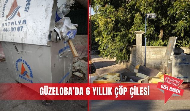 Güzeloba’da 6 yıllık çöp çilesi
