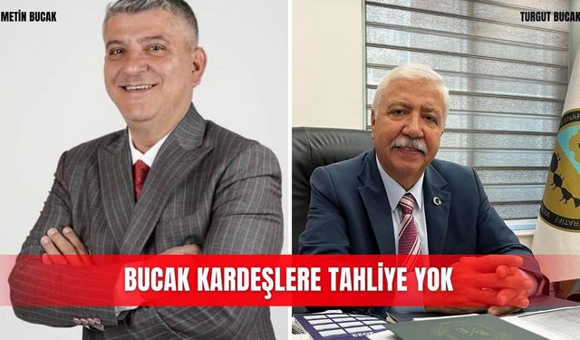 Bucak kardeşlere tahliye yok