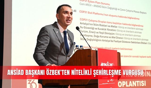 ANSİAD Başkanı Özbek'ten nitelikli şehirleşme vurgusu