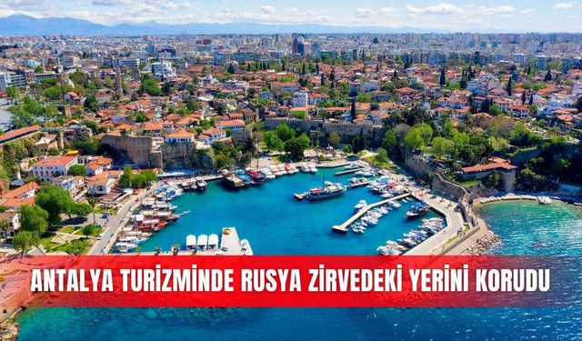 Antalya turizminde Rusya zirvedeki yerini korudu