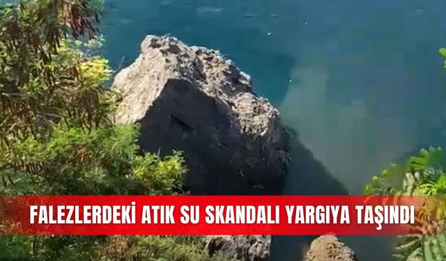 Falezlerdeki atık su skandalı yargıya taşındı