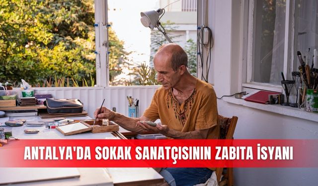 Antalya'da sokak sanatçısının zabıta isyanı