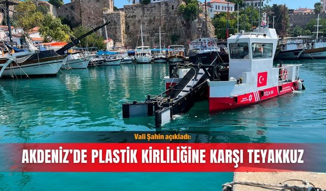 Vali Şahin açıkladı: Akdeniz’de plastik kirliliğine karşı teyakkuz