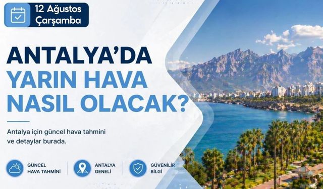 Antalya'da sıcaklık 43 dereceye çıkacak! 13 Ağustos Çarşamba Antalya hava durumu