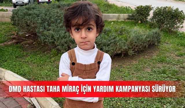DMD hastası Taha Miraç için yardım kampanyası sürüyor