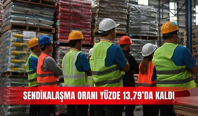 Sendikalaşma oranı yüzde 13,79’da kaldı