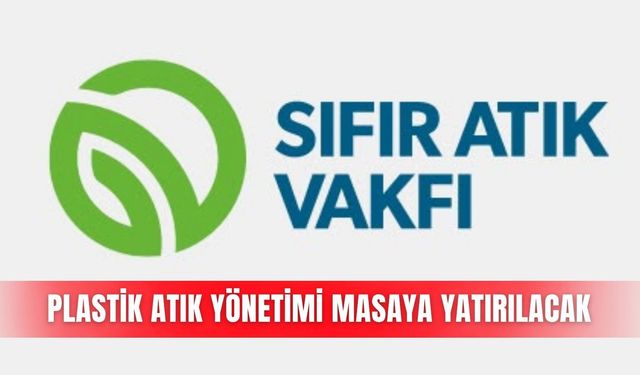 Plastik atık yönetimi masaya yatırılacak