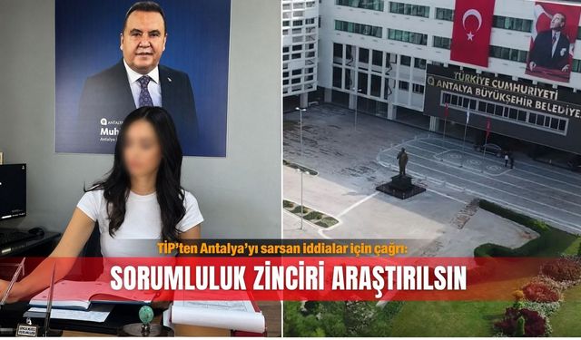 TİP’ten Antalya’yı sarsan iddialar için çağrı: Sorumluluk zinciri araştırılsın