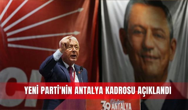 Yeni Parti'nin Antalya kadrosu açıklandı