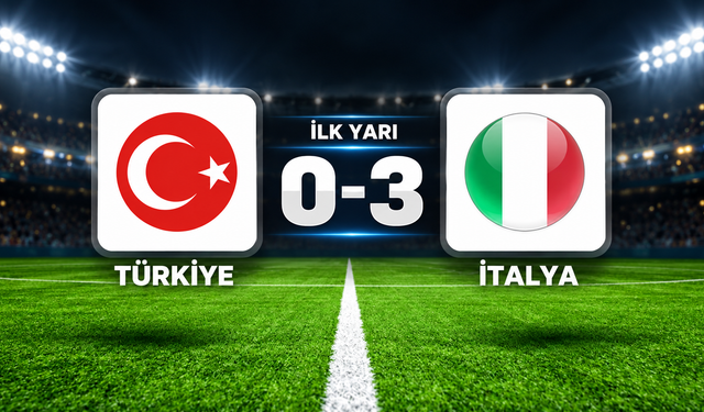 Türkiye-İtalya maçında ilk yarı 0-3 bitti | MAÇ ÖZETİ VE GOLLER