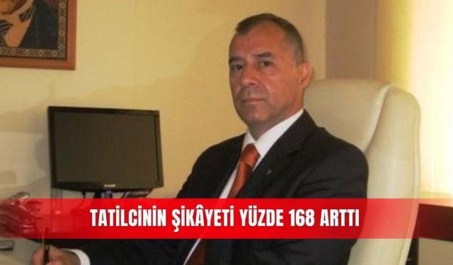 Tatilcinin şikâyeti yüzde 168 arttı