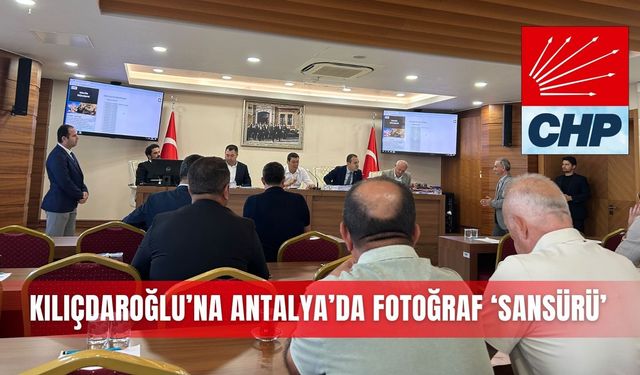 Kılıçdaroğlu’na Antalya’da fotoğraf ‘sansürü’