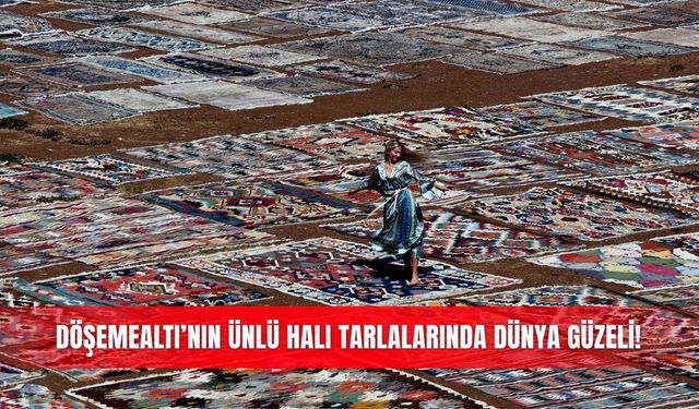 Döşemealtı’nın ünlü halı tarlalarında dünya güzeli!
