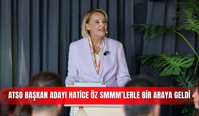 ATSO Başkan adayı Hatice Öz SMMM’lerle bir araya geldi